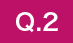 Q.2