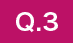 Q.3