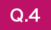 Q.4