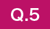 Q.5